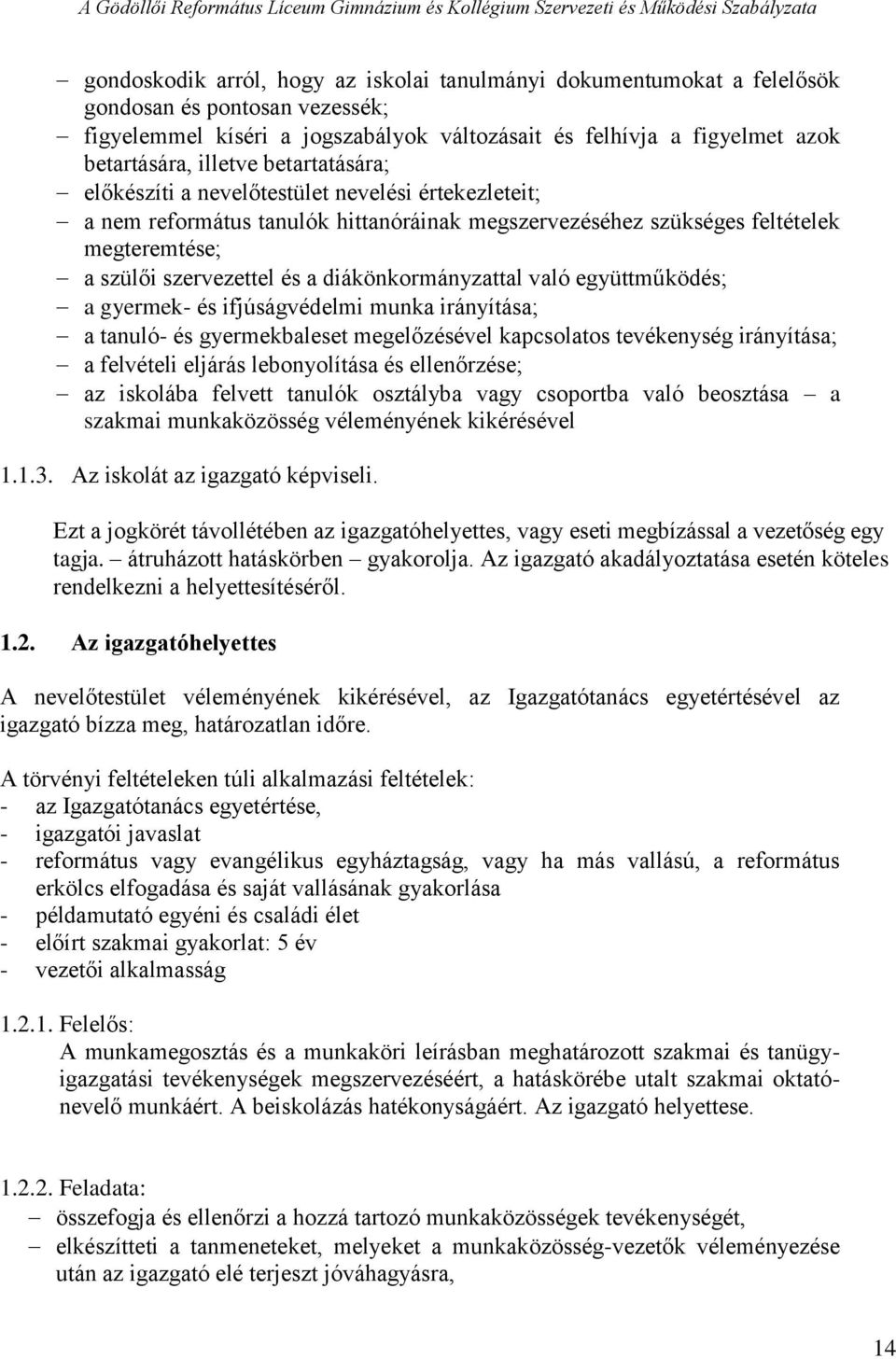 diákönkormányzattal való együttműködés; a gyermek- és ifjúságvédelmi munka irányítása; a tanuló- és gyermekbaleset megelőzésével kapcsolatos tevékenység irányítása; a felvételi eljárás lebonyolítása