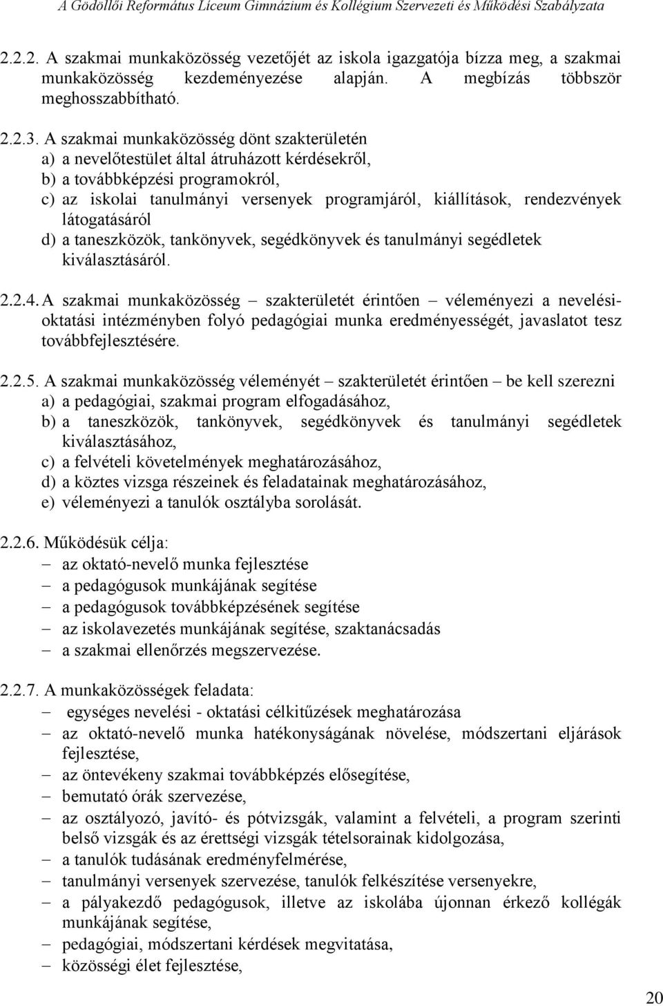 rendezvények látogatásáról d) a taneszközök, tankönyvek, segédkönyvek és tanulmányi segédletek kiválasztásáról. 2.2.4.