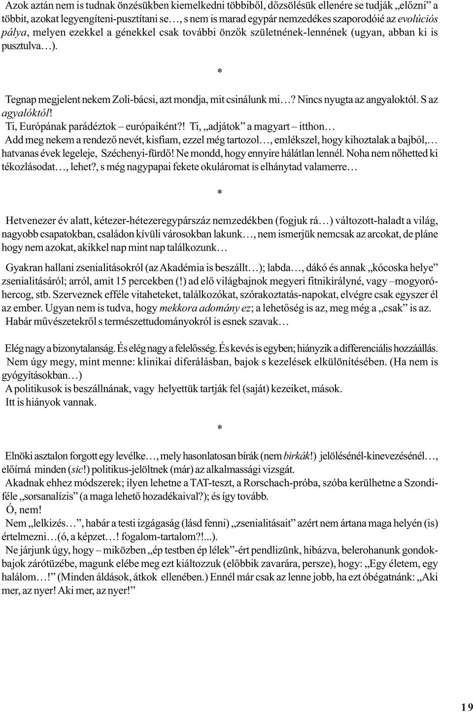 Nincs nyugta az angyaloktól. S az agyalóktól! Ti, Európának parádéztok európaiként?