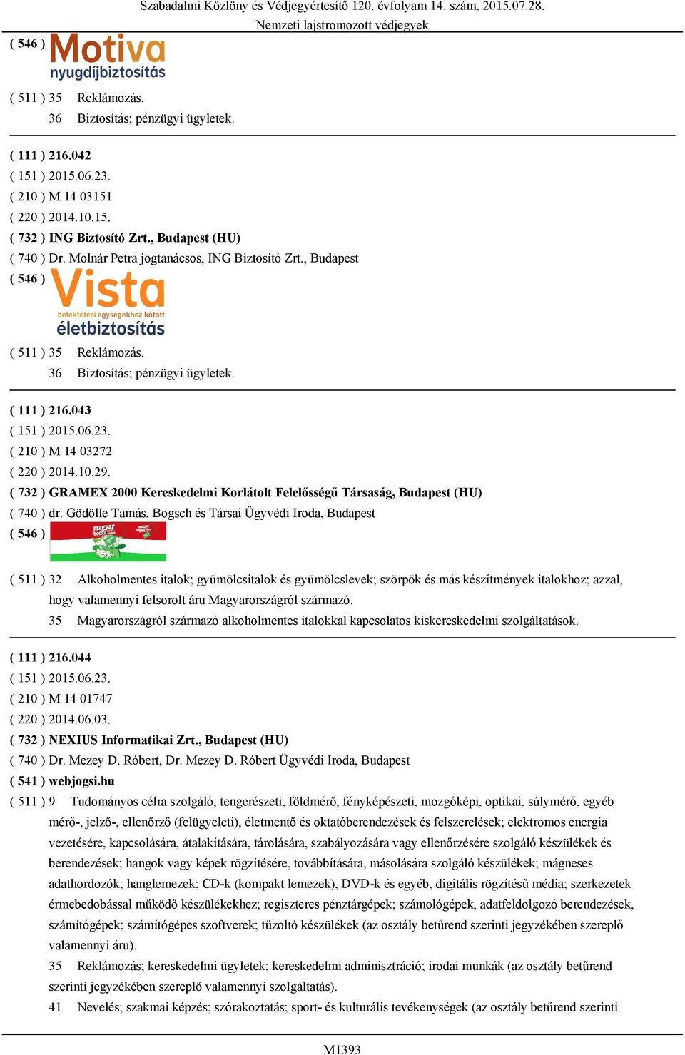 ( 732 ) GRAMEX 2000 Kereskedelmi Korlátolt Felelősségű Társaság, Budapest (HU) ( 740 ) dr.