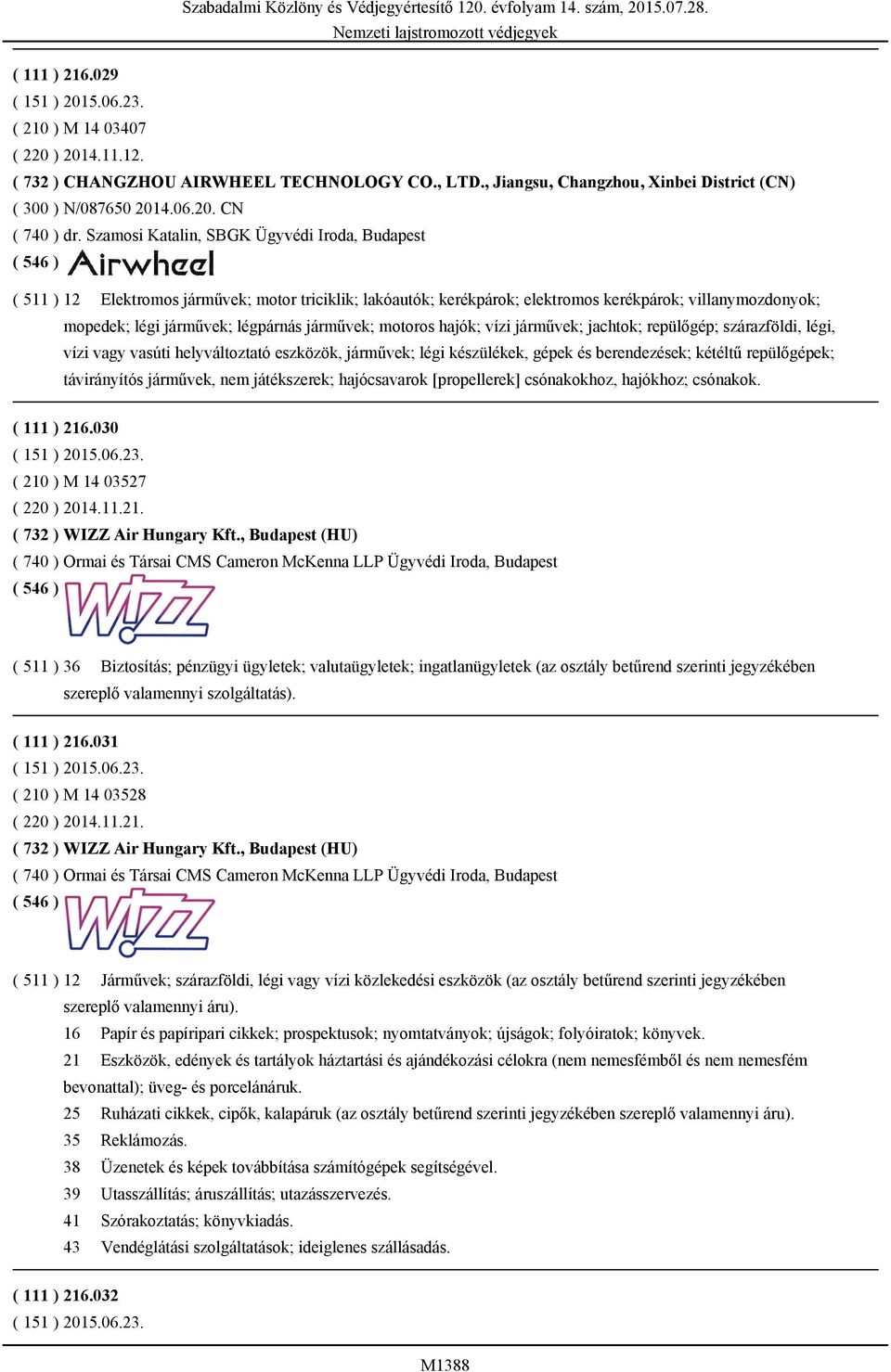 járművek; motoros hajók; vízi járművek; jachtok; repülőgép; szárazföldi, légi, vízi vagy vasúti helyváltoztató eszközök, járművek; légi készülékek, gépek és berendezések; kétéltű repülőgépek;