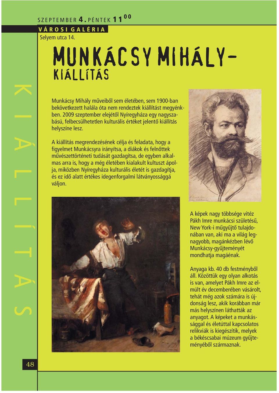 2009 szeptember elejétől Nyíregyháza egy nagyszabású, felbecsülhetetlen kulturális értéket jelentő kiállítás helyszíne lesz.