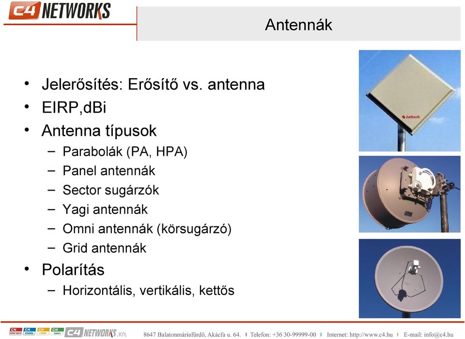 Panel antennák Sector sugárzók Yagi antennák Omni