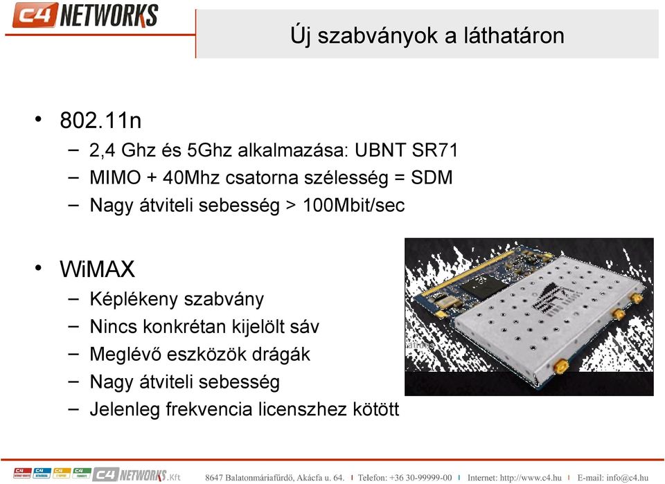 szélesség = SDM Nagy átviteli sebesség > 100Mbit/sec WiMAX Képlékeny