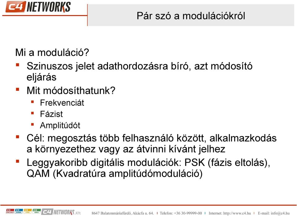 Frekvenciát Fázist Amplitúdót Cél: megosztás több felhasználó között, alkalmazkodás