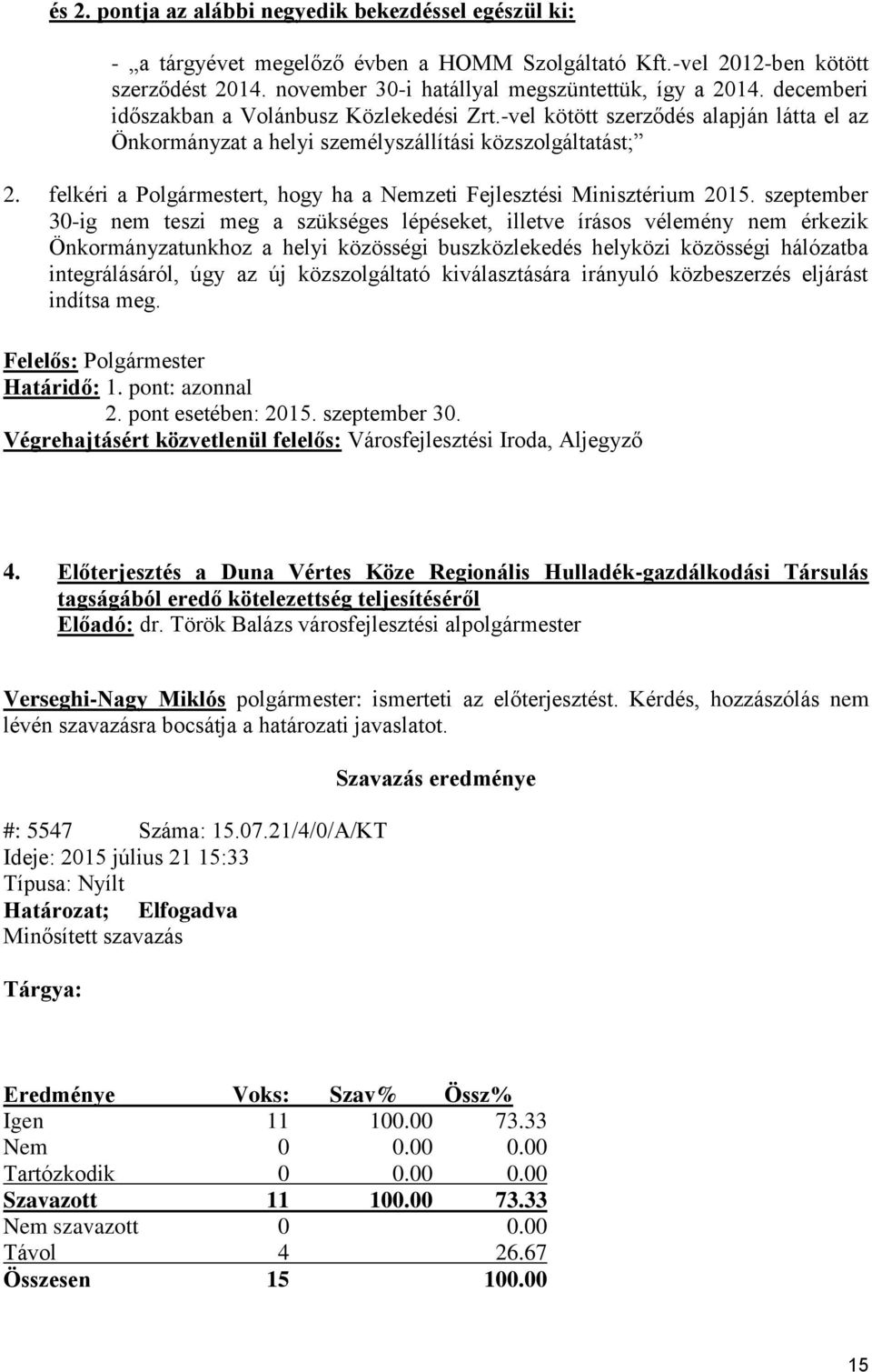 felkéri a Polgármestert, hogy ha a Nemzeti Fejlesztési Minisztérium 2015.