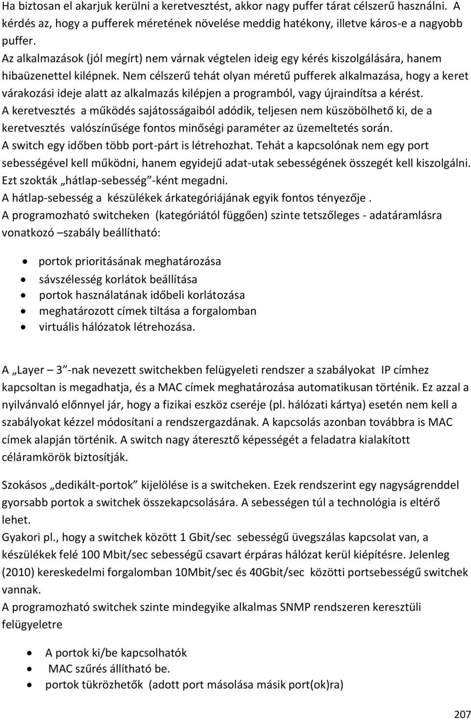 Nem célszerű tehát olyan méretű pufferek alkalmazása, hogy a keret várakozási ideje alatt az alkalmazás kilépjen a programból, vagy újraindítsa a kérést.