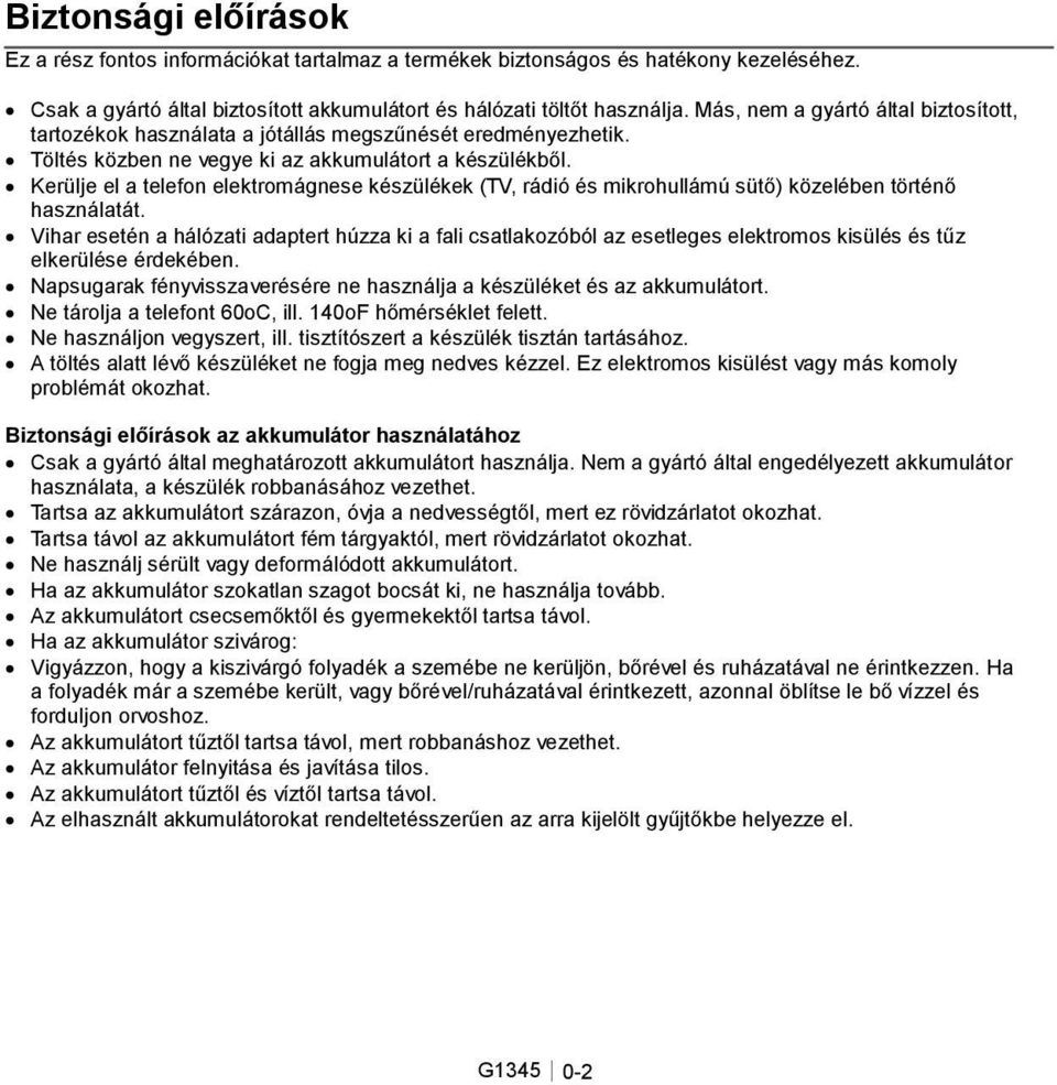 Kerülje el a telefon elektromágnese készülékek (TV, rádió és mikrohullámú sütő) közelében történő használatát.