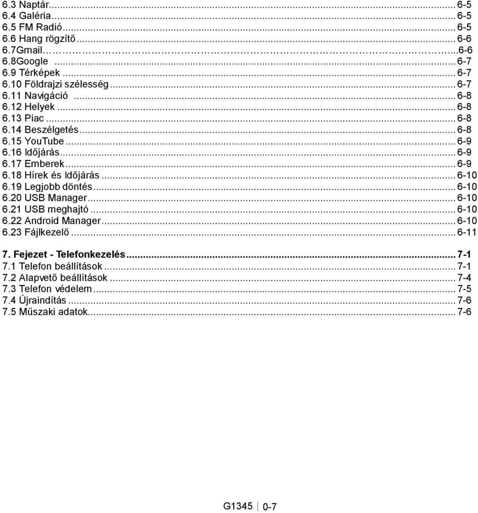 .. 6-10 6.19 Legjobb döntés... 6-10 6.20 USB Manager... 6-10 6.21 USB meghajtó... 6-10 6.22 Android Manager... 6-10 6.23 Fájlkezelő... 6-11 7.