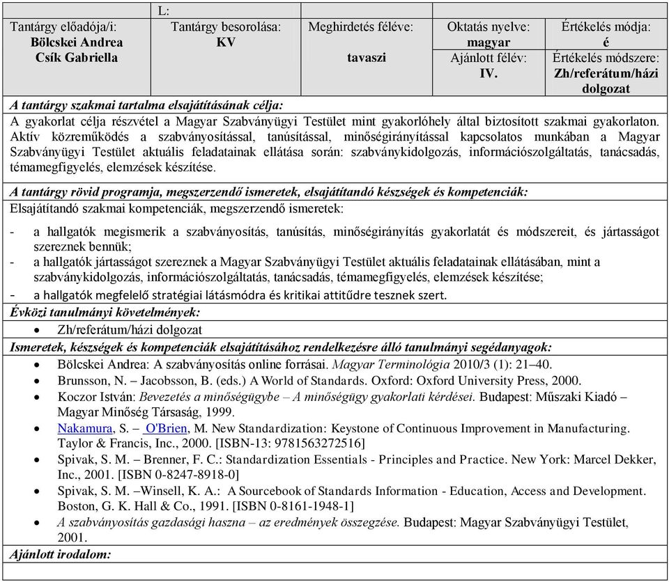 Aktív közreműködés a szabványosítással, tanúsítással, minőségirányítással kapcsolatos munkában a Magyar Szabványügyi Testület aktuális feladatainak ellátása során: szabványkidolgozás,