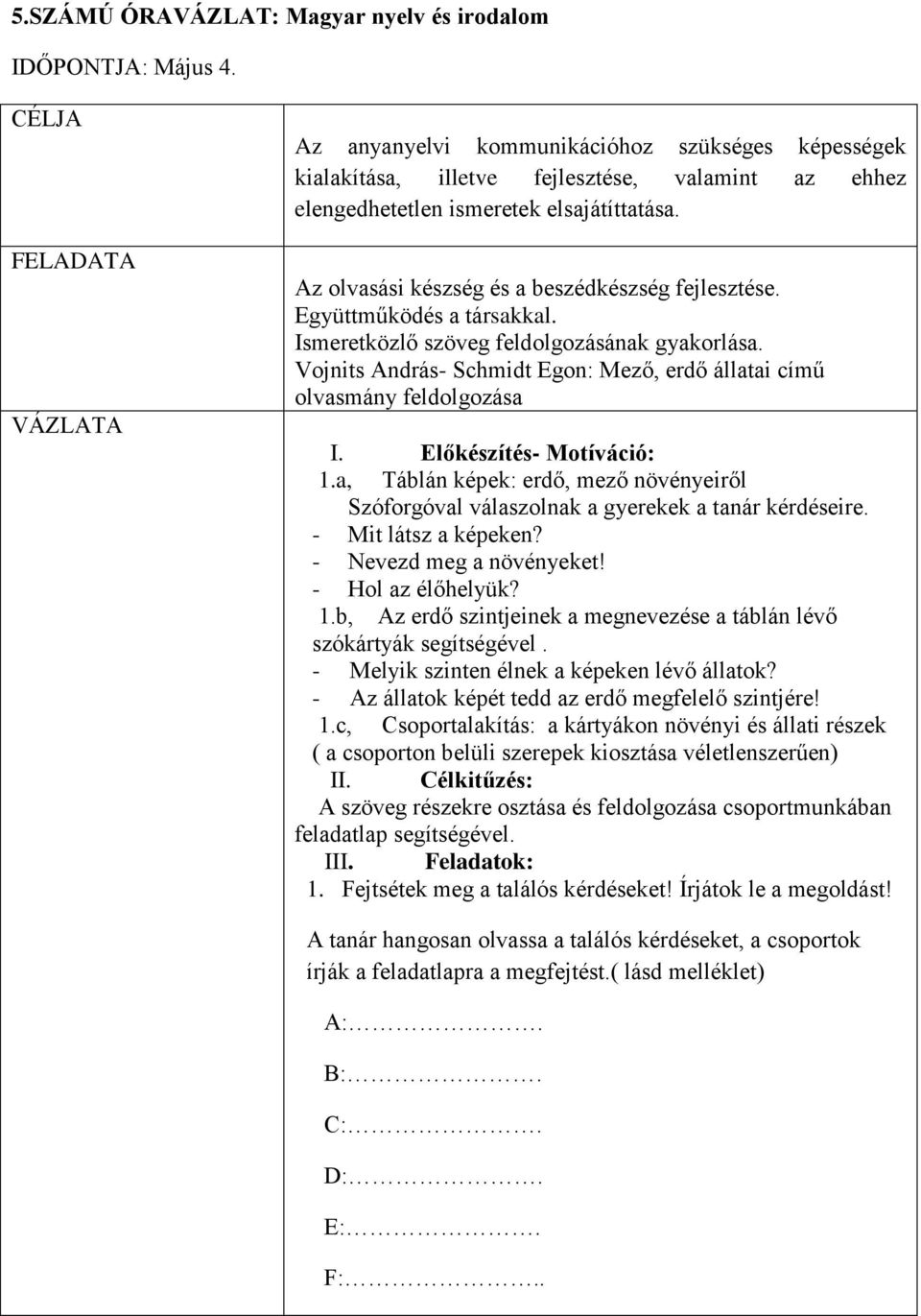 Az olvasási készség és a beszédkészség fejlesztése. Együttműködés a társakkal. Ismeretközlő szöveg feldolgozásának gyakorlása.