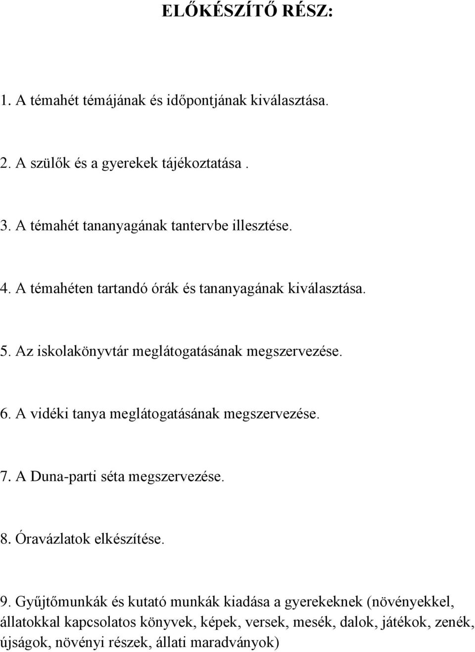 Az iskolakönyvtár meglátogatásának megszervezése. 6. A vidéki tanya meglátogatásának megszervezése. 7. A Duna-parti séta megszervezése. 8.