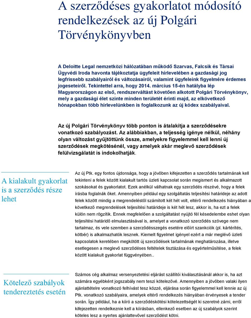 március 15-én hatályba lép Magyarországon az első, rendszerváltást követően alkotott Polgári Törvénykönyv, mely a gazdasági élet szinte minden területét érinti majd, az elkövetkező hónapokban több