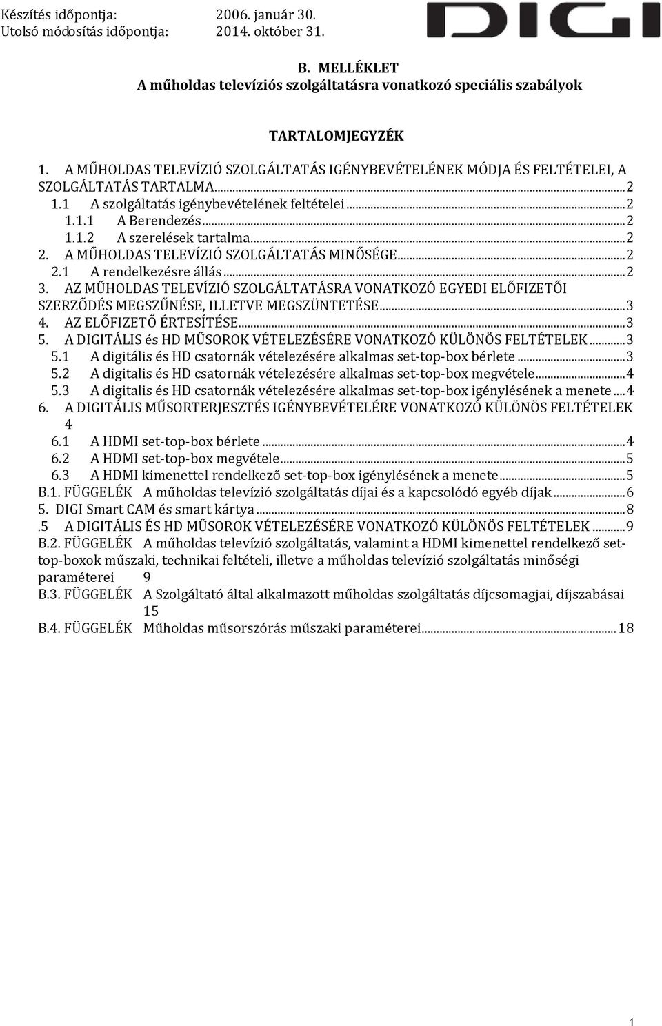 AZ MŰHOLDAS TELEVÍZIÓ SZOLGÁLTATÁSRA VONATKOZÓ EGYEDI ELŐFIZETŐI SZERZŐDÉS MEGSZŰNÉSE, ILLETVE MEGSZÜNTETÉSE... 3 4. AZ ELŐFIZETŐ ÉRTESÍTÉSE... 3 5.