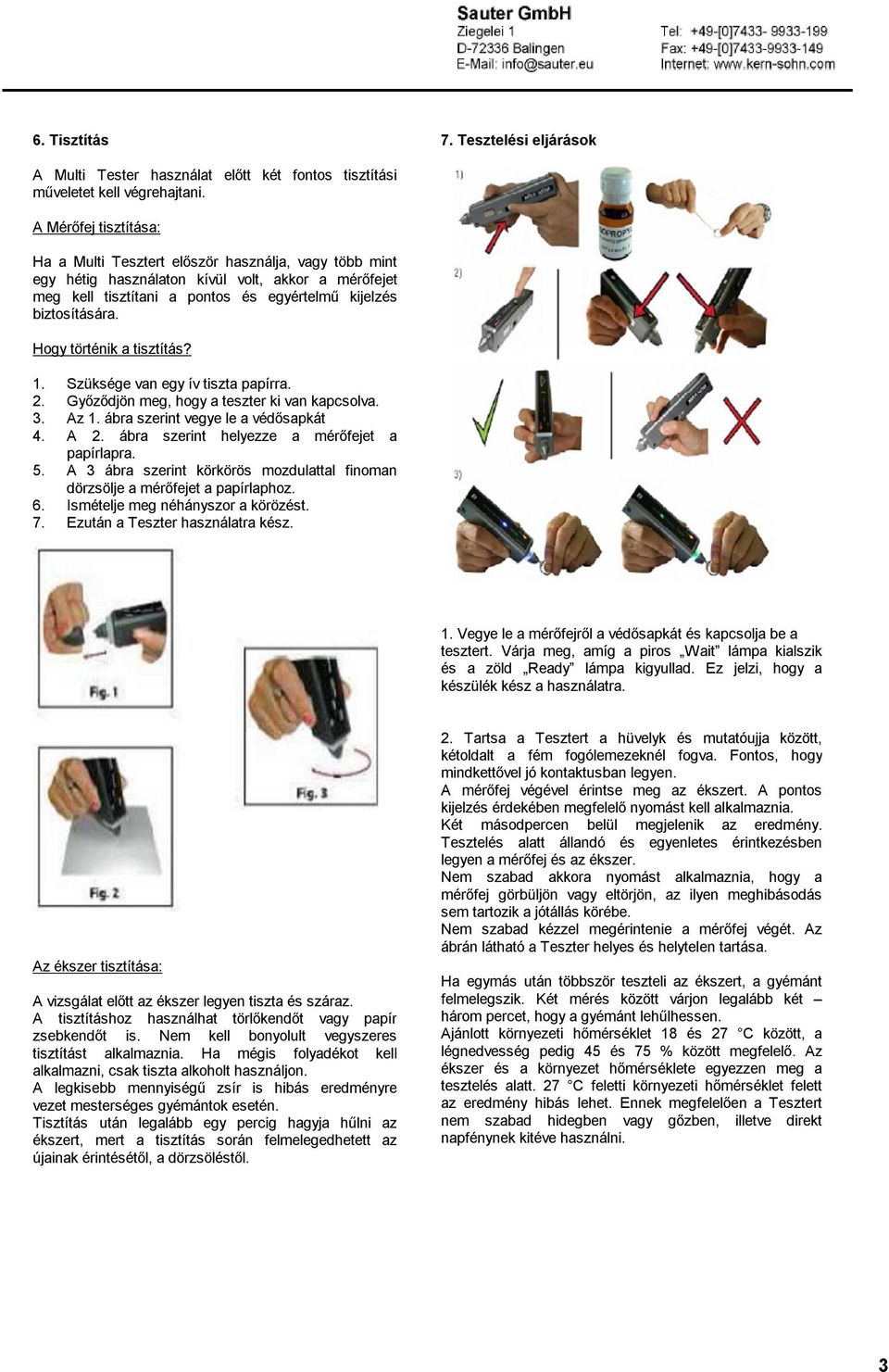 Hogy történik a tisztítás? 1. Szüksége van egy ív tiszta papírra. 2. Győződjön meg, hogy a teszter ki van kapcsolva. 3. Az 1. ábra szerint vegye le a védősapkát 4. A 2.