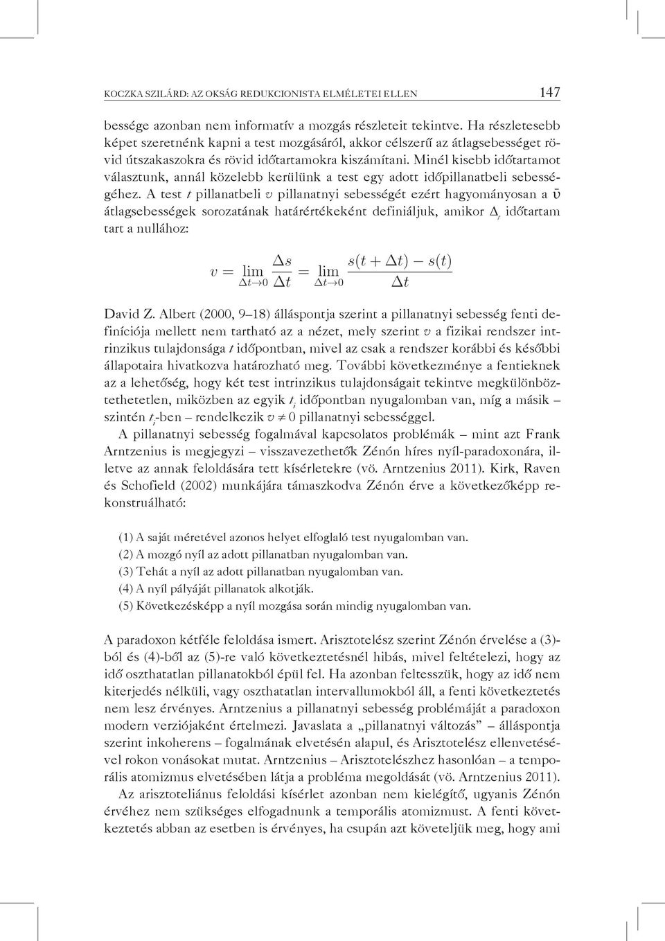 minél kisebb időtartamot választunk, annál közelebb kerülünk a test egy adott időpillanatbeli sebességéhez.