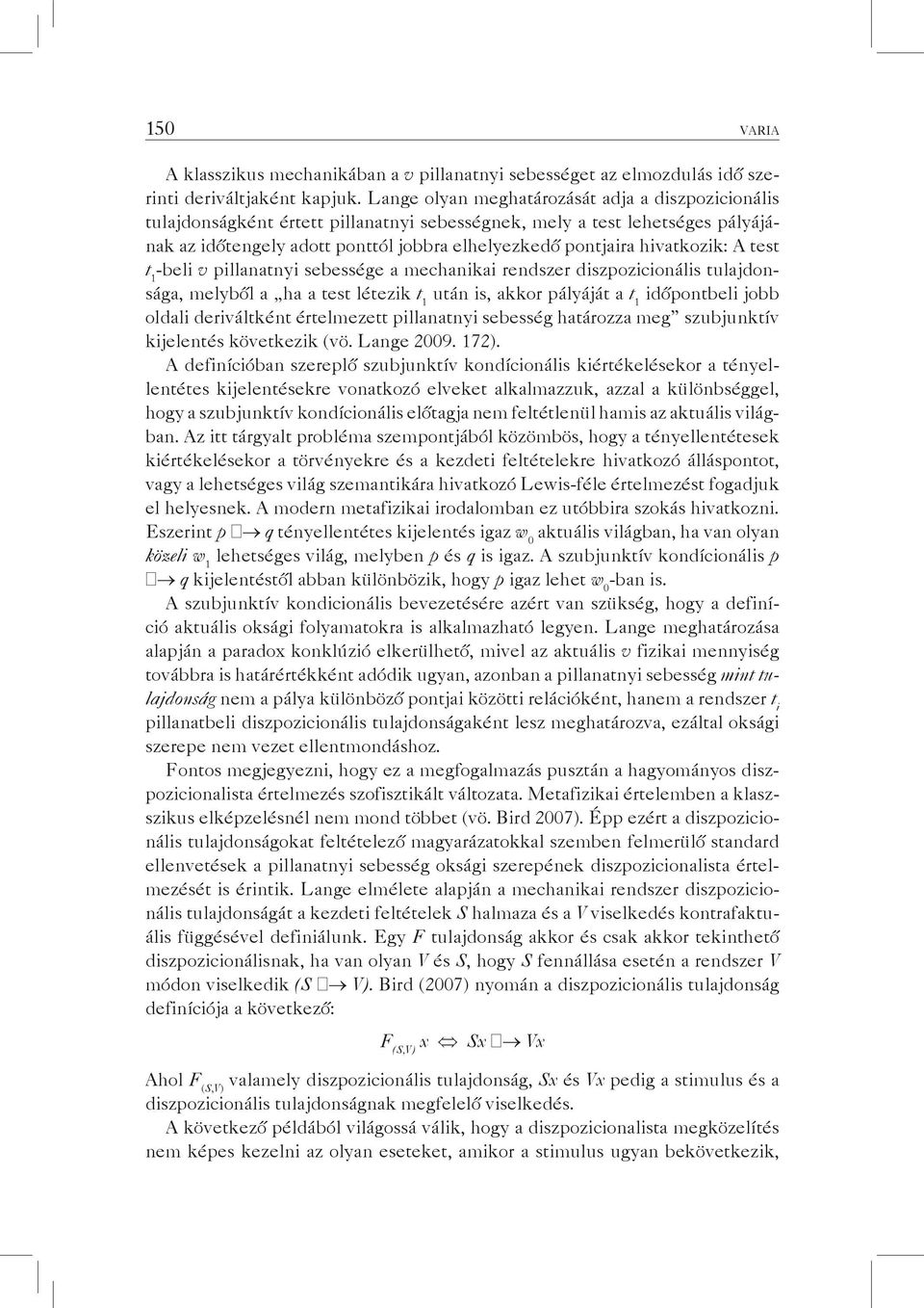 hivatkozik: A test t 1 -beli v pillanatnyi sebessége a mechanikai rendszer diszpozicionális tulajdonsága, melyből a ha a test létezik t 1 után is, akkor pályáját a t 1 időpontbeli jobb oldali