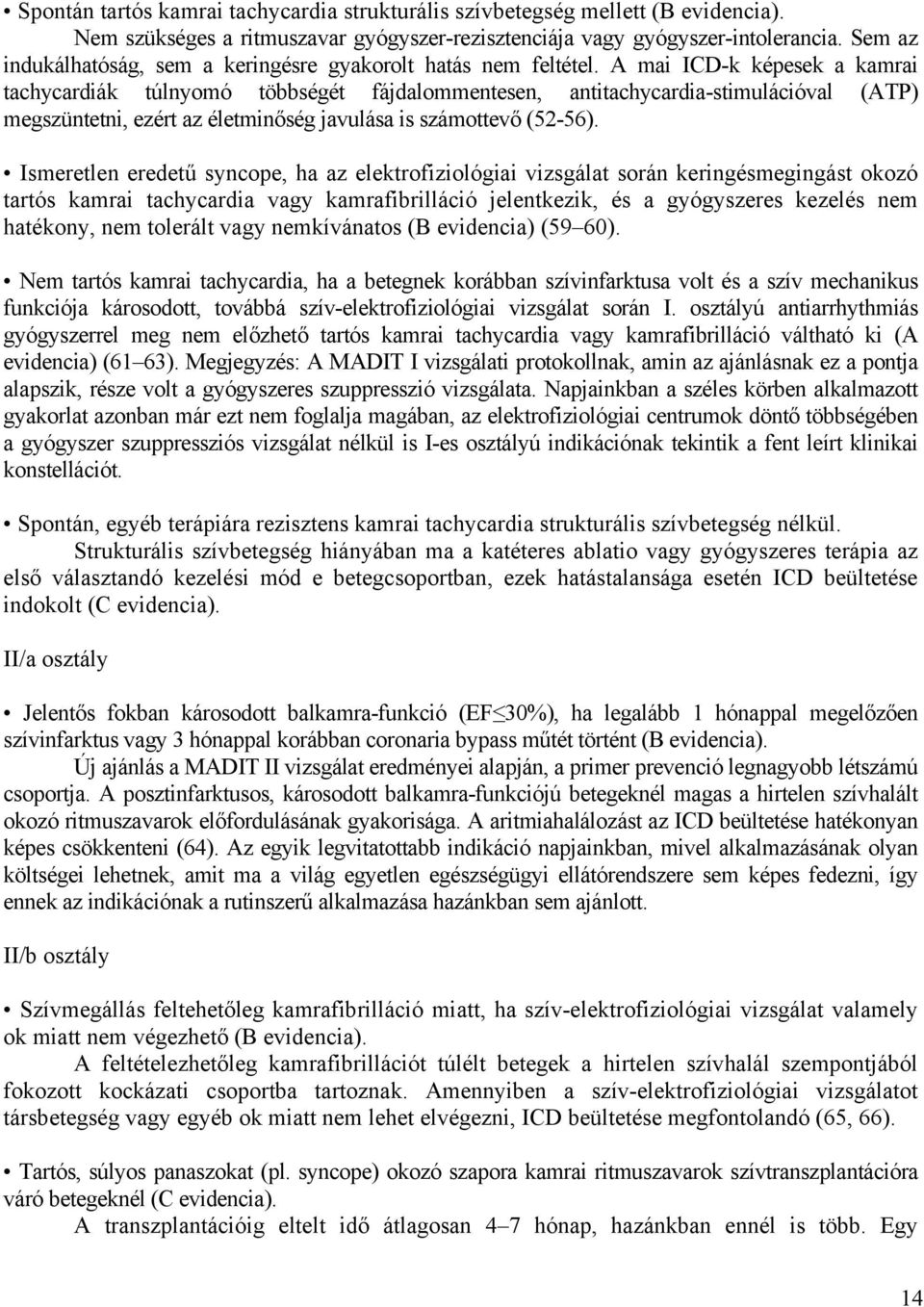 A mai ICD-k képesek a kamrai tachycardiák túlnyomó többségét fájdalommentesen, antitachycardia-stimulációval (ATP) megszüntetni, ezért az életminőség javulása is számottevő (52-56).