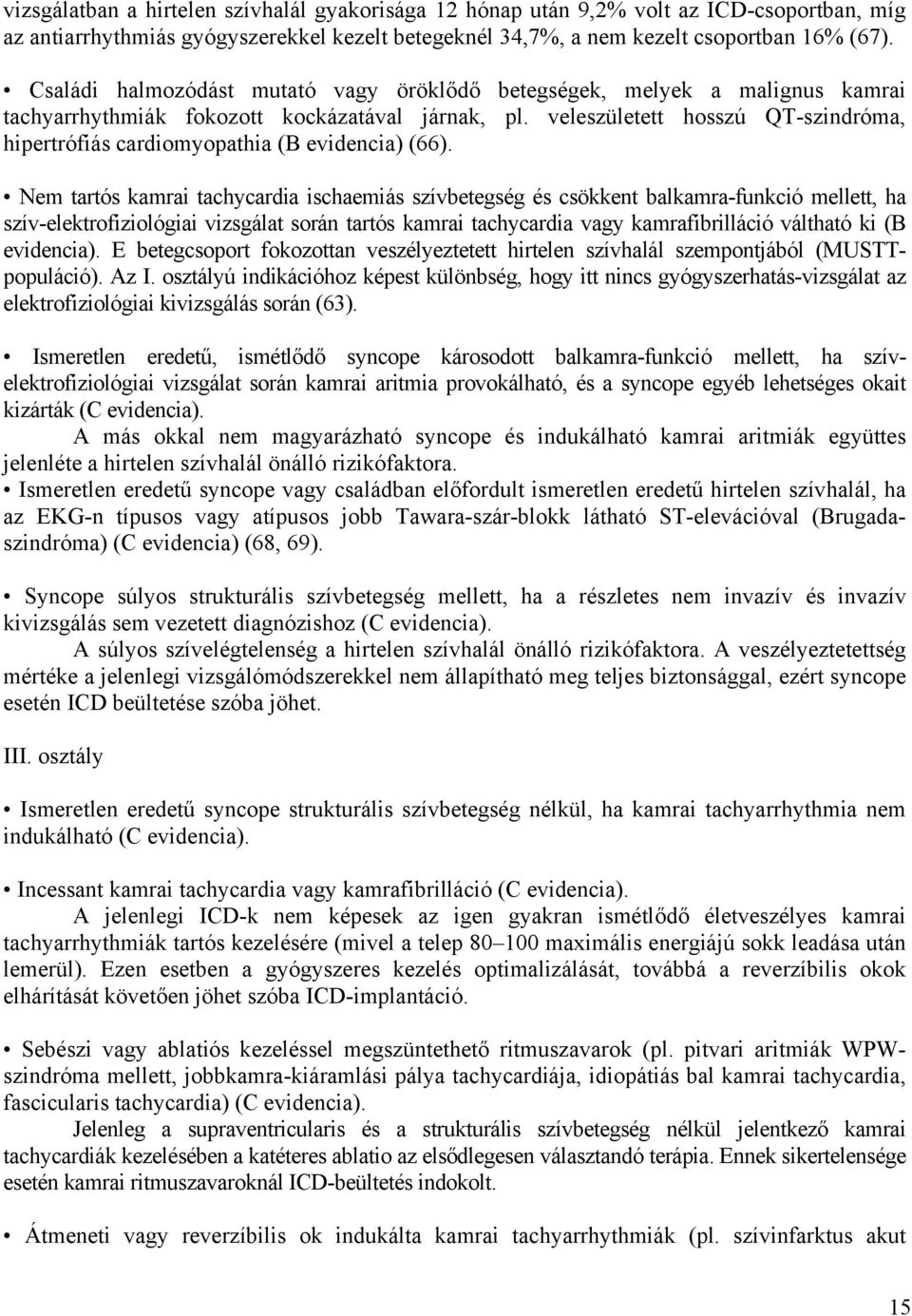 veleszületett hosszú QT-szindróma, hipertrófiás cardiomyopathia (B evidencia) (66).