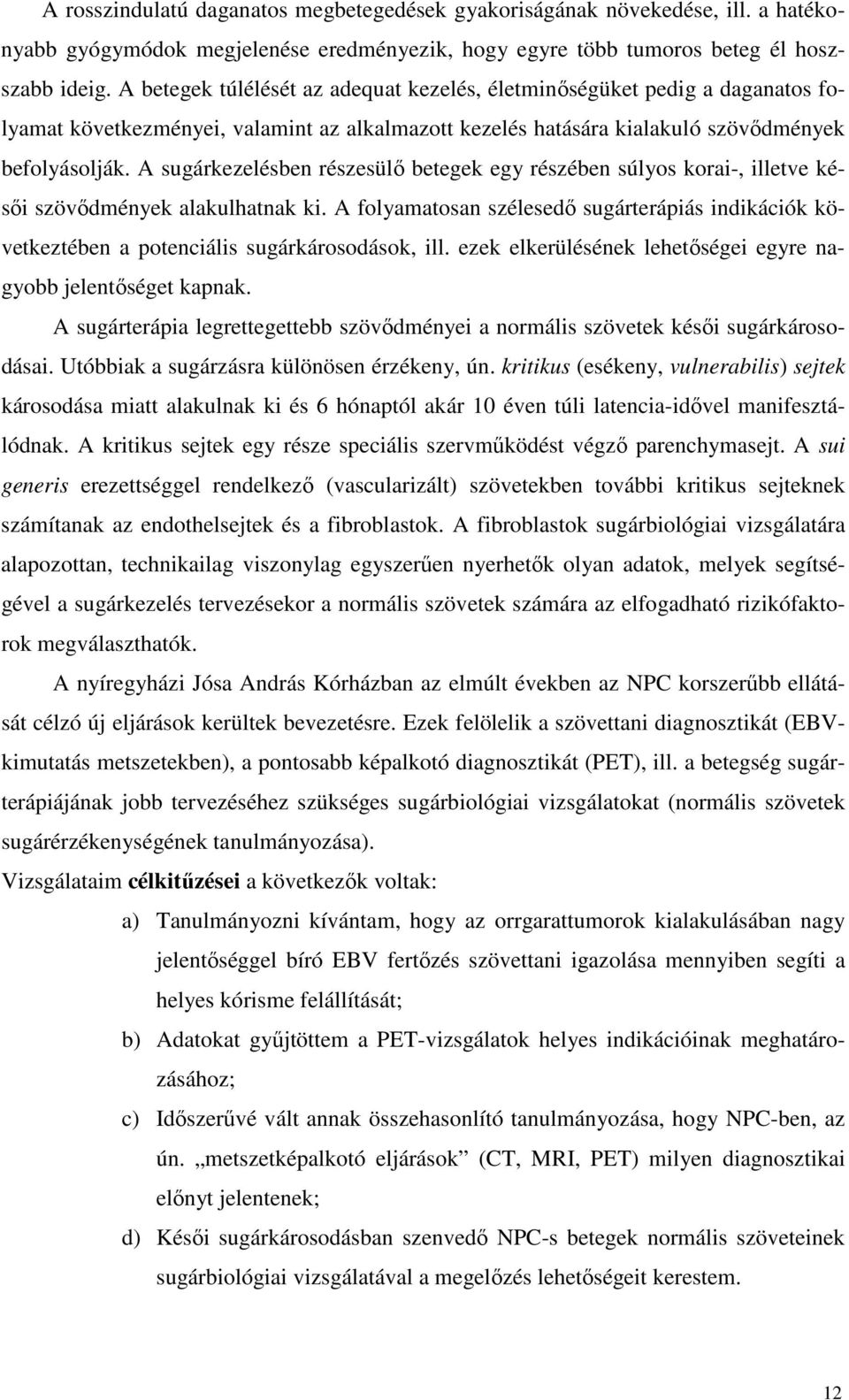 A sugárkezelésben részesülı betegek egy részében súlyos korai-, illetve késıi szövıdmények alakulhatnak ki.