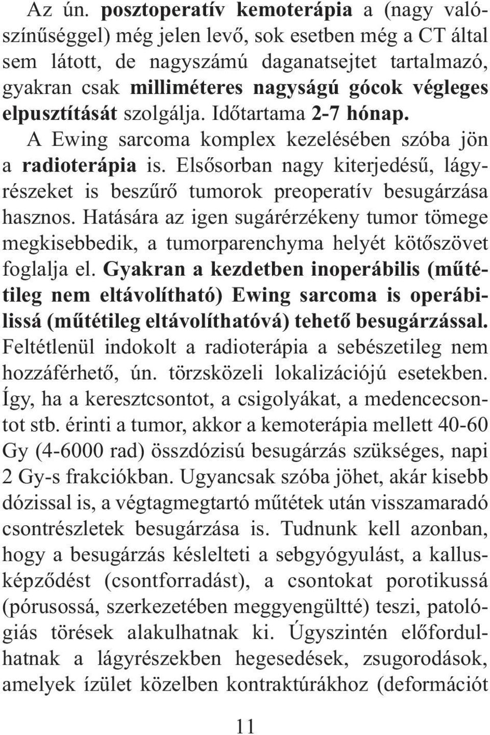 elpusztítását szolgálja. Idõtartama 2-7 hónap. A Ewing sarcoma komplex kezelésében szóba jön a radioterápia is.