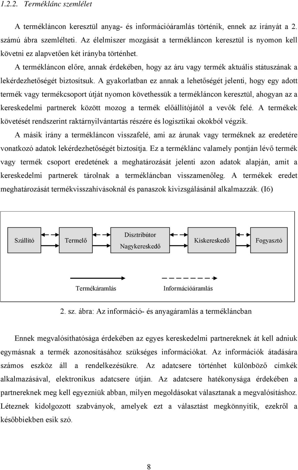 A termékláncon előre, annak érdekében, hogy az áru vagy termék aktuális státuszának a lekérdezhetőségét biztosítsuk.