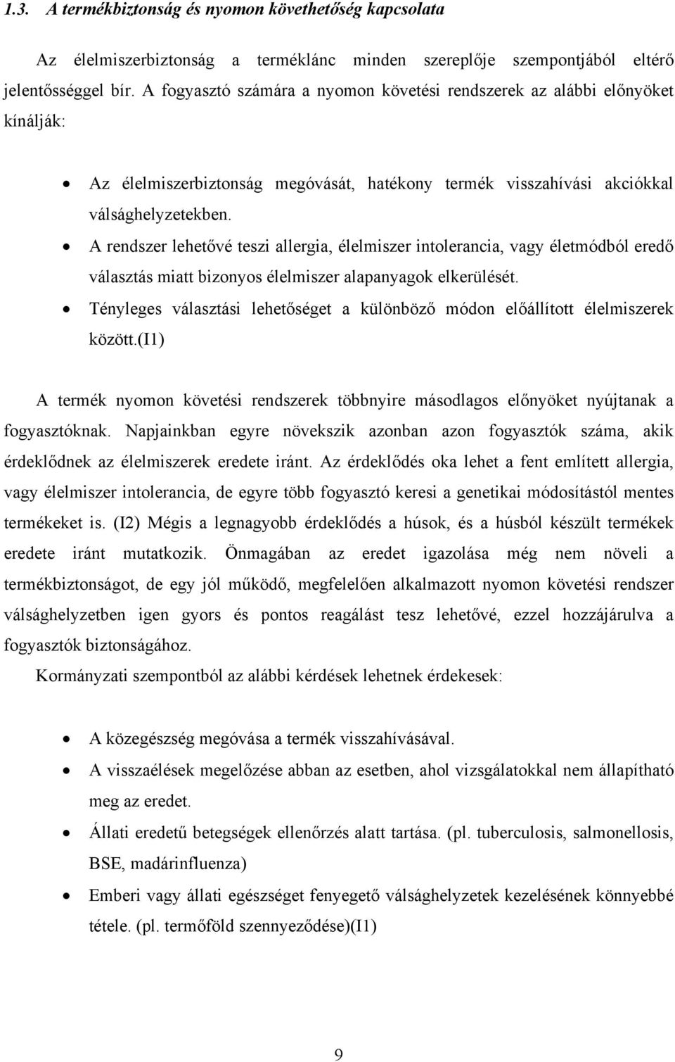 A rendszer lehetővé teszi allergia, élelmiszer intolerancia, vagy életmódból eredő választás miatt bizonyos élelmiszer alapanyagok elkerülését.