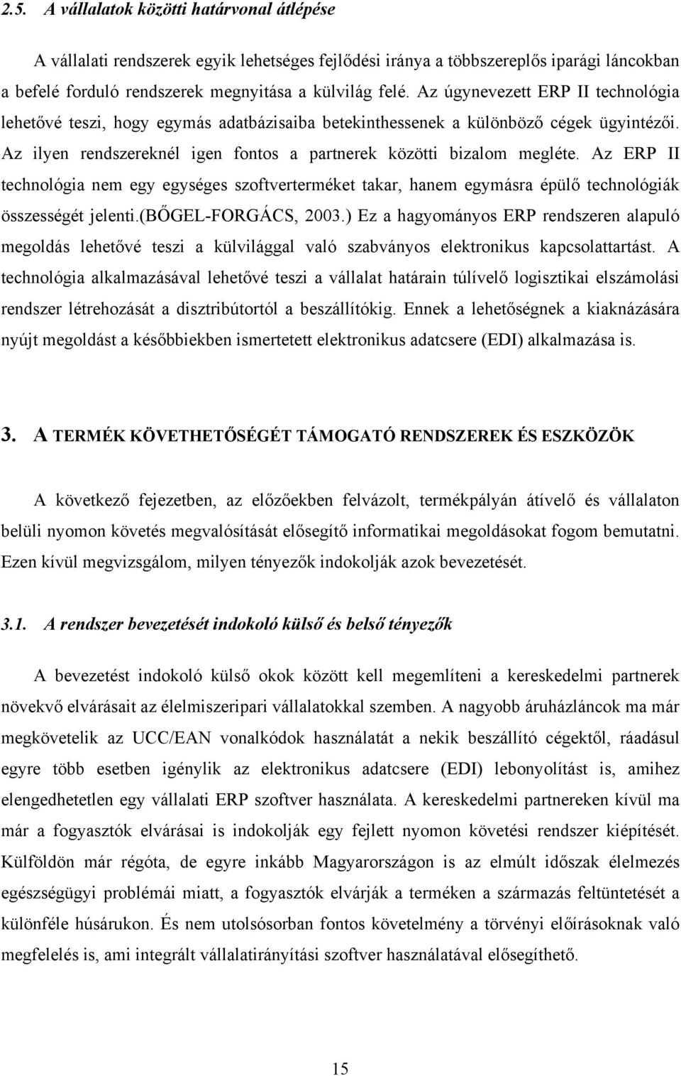 Az ERP II technológia nem egy egységes szoftverterméket takar, hanem egymásra épülő technológiák összességét jelenti.(bőgel-forgács, 2003.