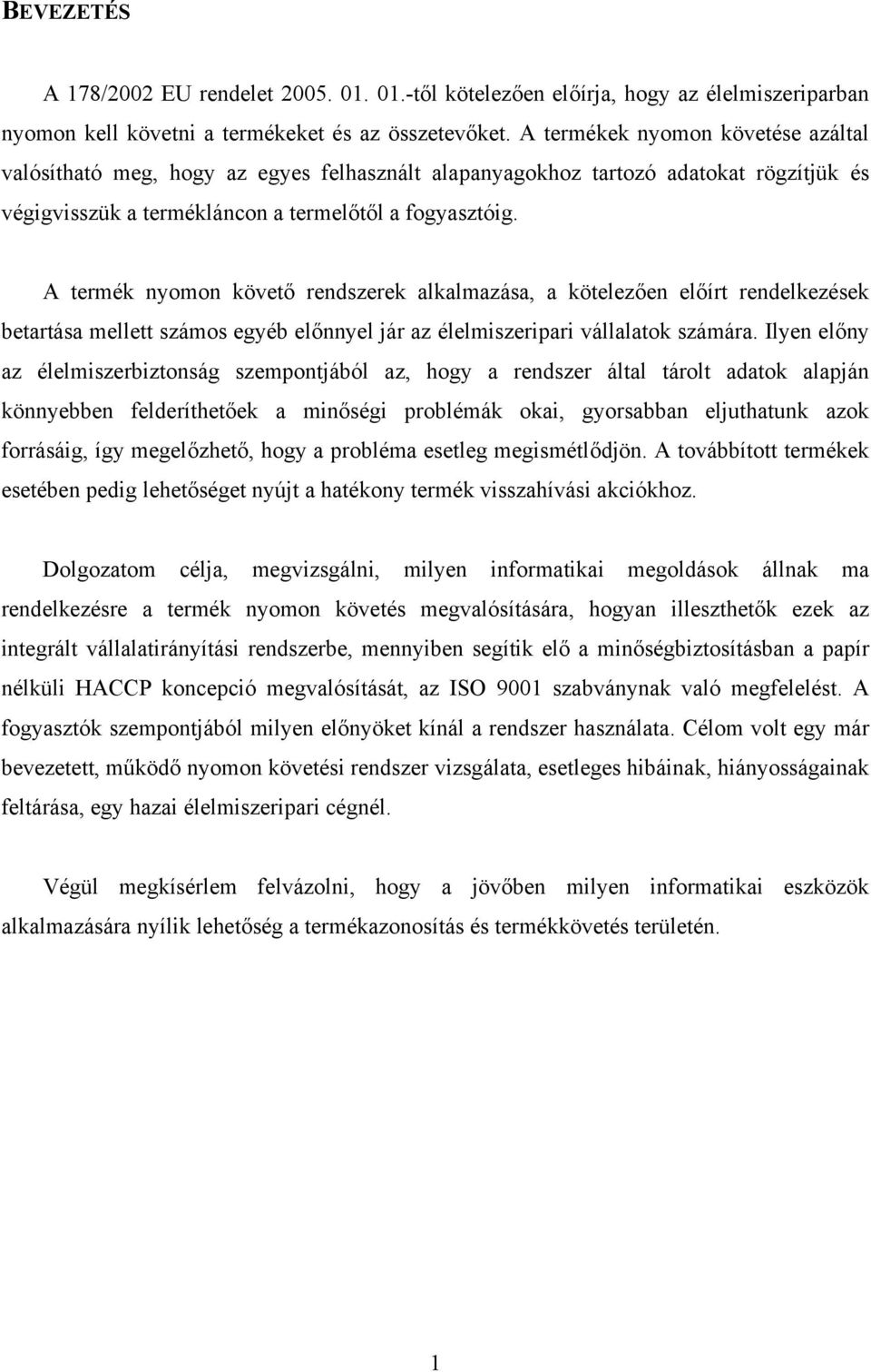 A termék nyomon követő rendszerek alkalmazása, a kötelezően előírt rendelkezések betartása mellett számos egyéb előnnyel jár az élelmiszeripari vállalatok számára.