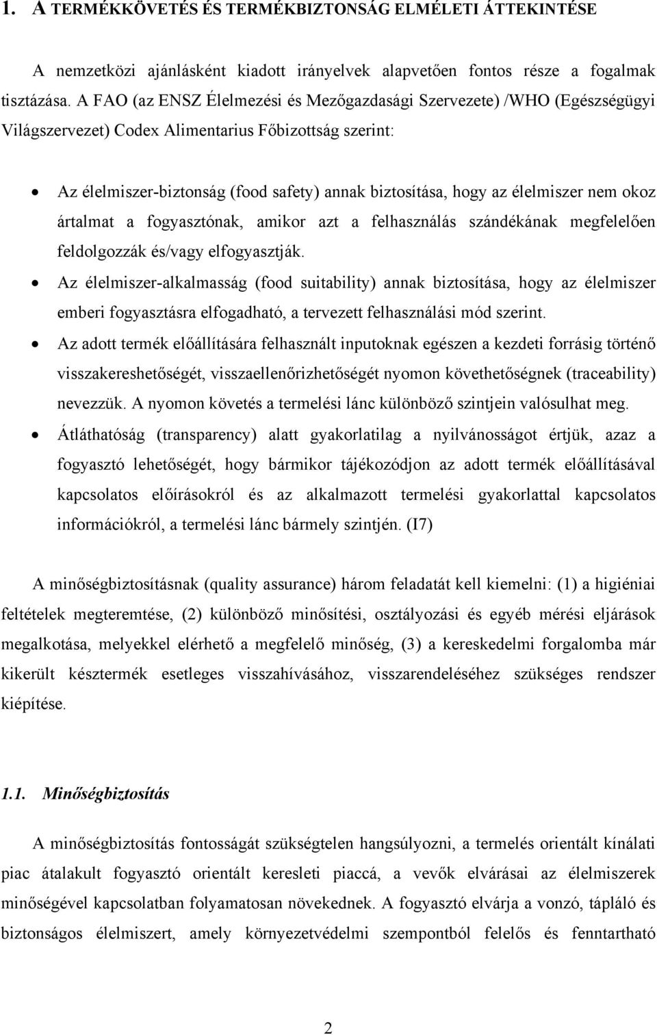 élelmiszer nem okoz ártalmat a fogyasztónak, amikor azt a felhasználás szándékának megfelelően feldolgozzák és/vagy elfogyasztják.