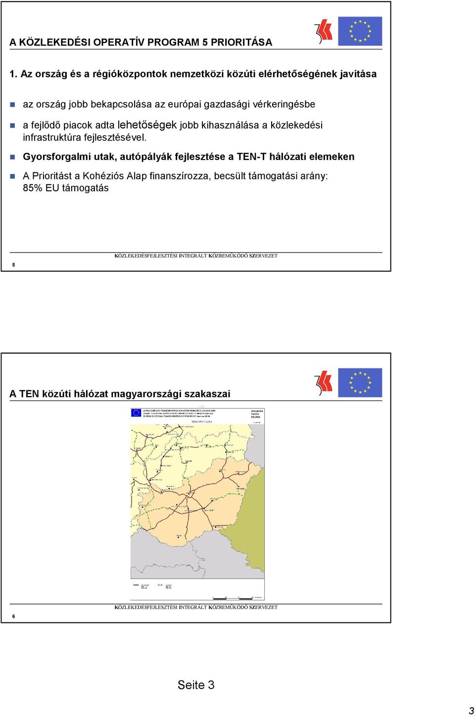 gazdasági vérkeringésbe a fejlıdı piacok adta lehetıségek jobb kihasználása a i infrastruktúra fejlesztésével.