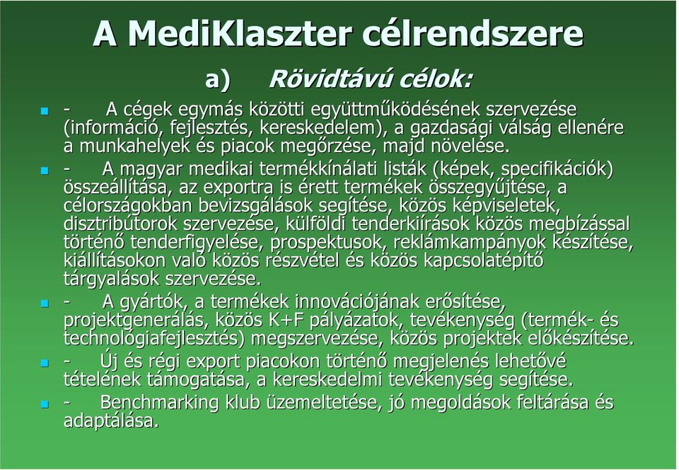 A magyar medikai termékk kkínálati listák k (képek, specifikáci ciók) összeállítása, az exportra is érett termékek összegyőjtése, a célországokban bevizsgálások sok segítése, se, közös k s