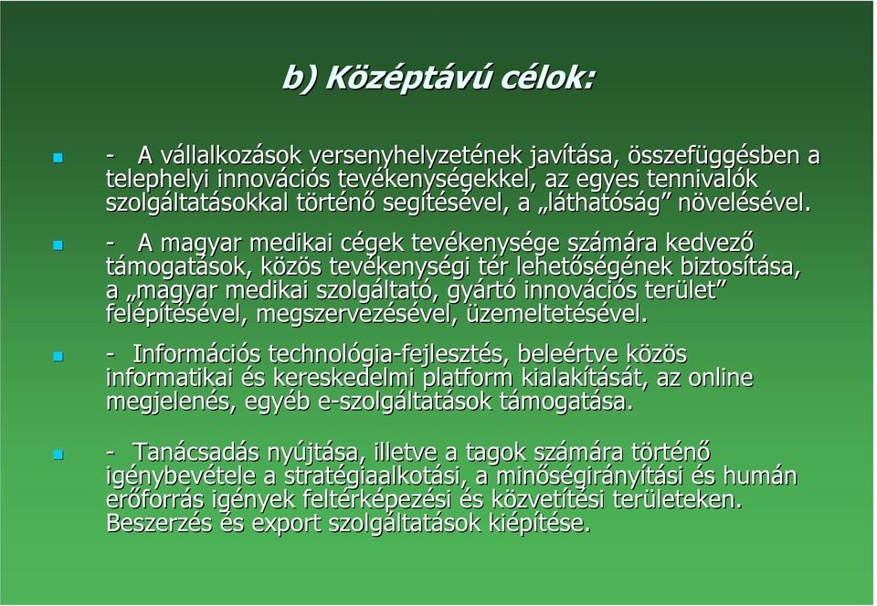 - A magyar medikai cégek c tevékenys kenysége számára kedvezı támogatások, közös k s tevékenys kenységi tér t r lehetıségének biztosítása, sa, a magyar medikai szolgáltat ltató,, gyárt rtó innováci