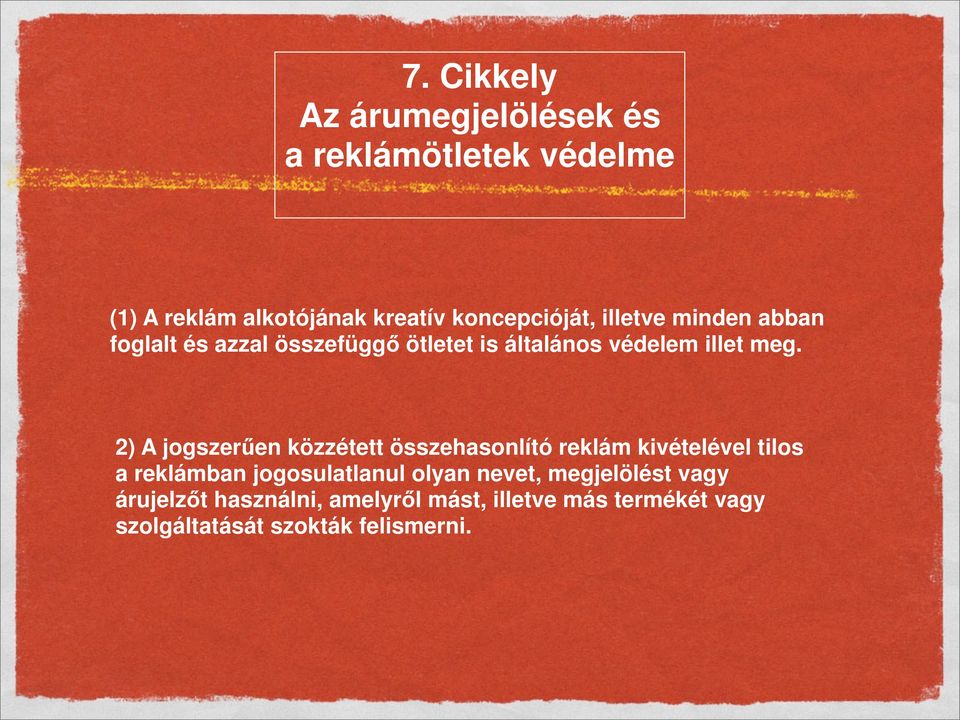 2) A jogszerűen közzétett összehasonlító reklám kivételével tilos a reklámban jogosulatlanul olyan