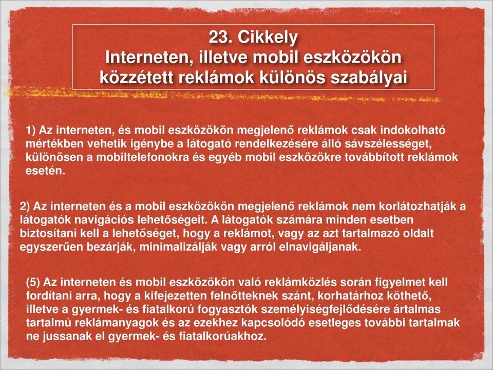 2) Az interneten és a mobil eszközökön megjelenő reklámok nem korlátozhatják a látogatók navigációs lehetőségeit.