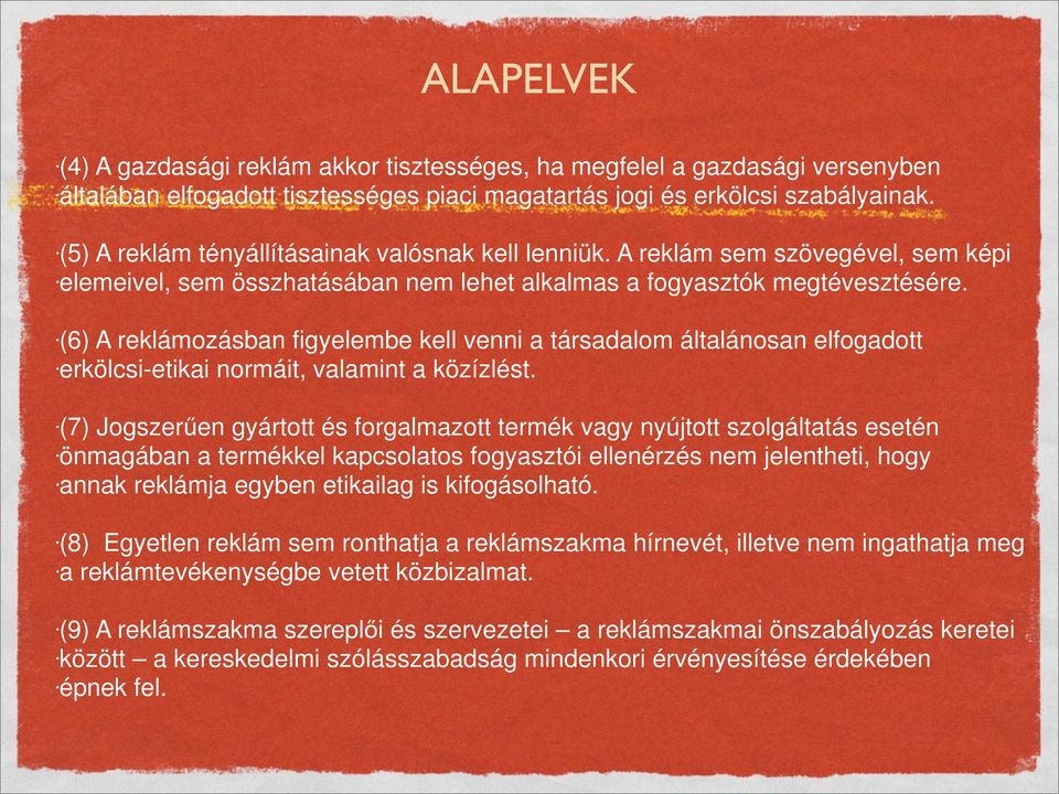 (6) A reklámozásban figyelembe kell venni a társadalom általánosan elfogadott erkölcsi-etikai normáit, valamint a közízlést.