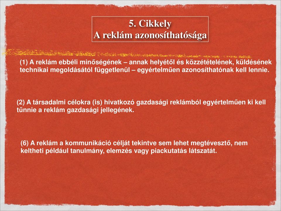 (2) A társadalmi célokra (is) hivatkozó gazdasági reklámból egyértelműen ki kell tűnnie a reklám gazdasági