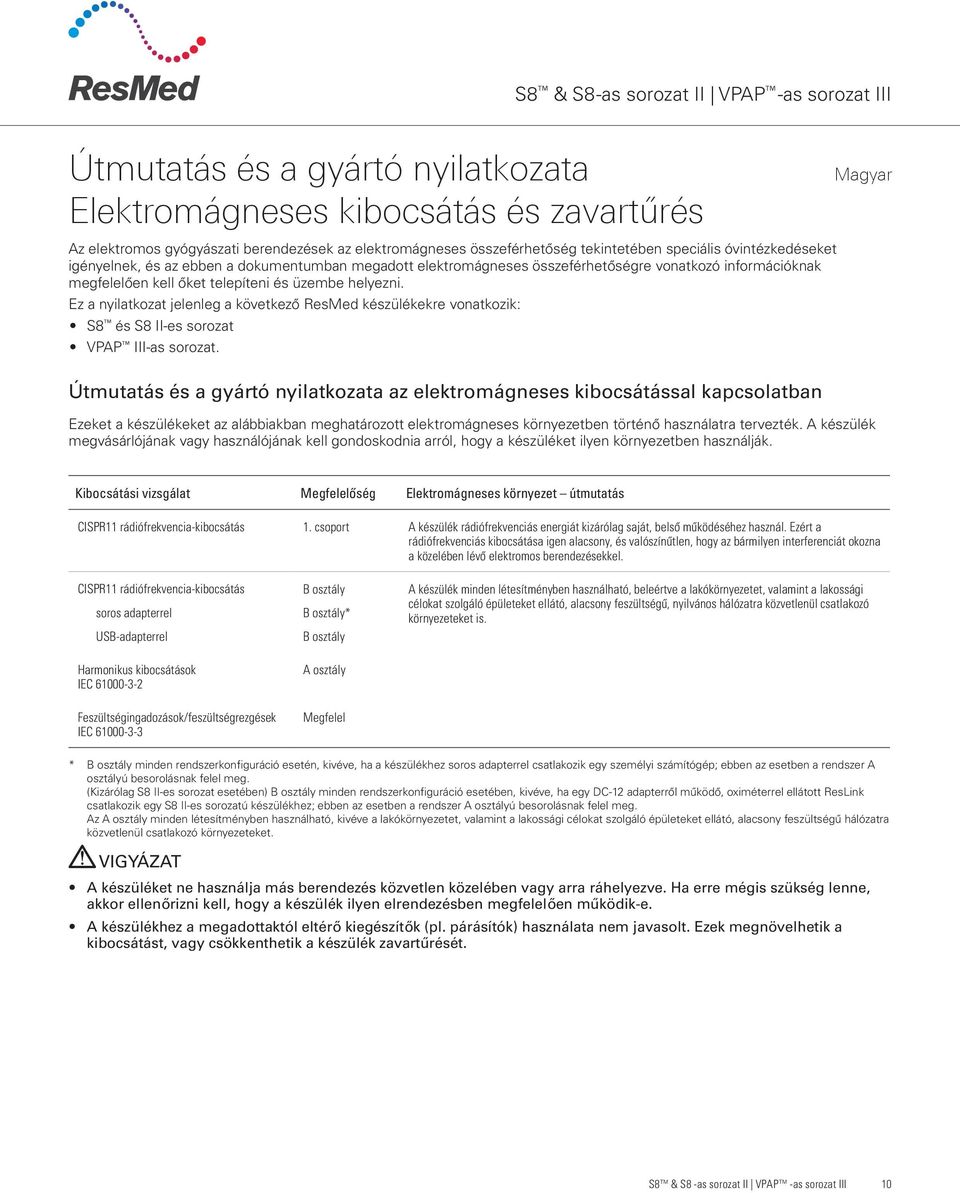 üzembe helyezni. Ez a nyilatkozat jelenleg a következő ResMed készülékekre vonatkozik: S8 és S8 II-es sorozat VPAP III-as sorozat.