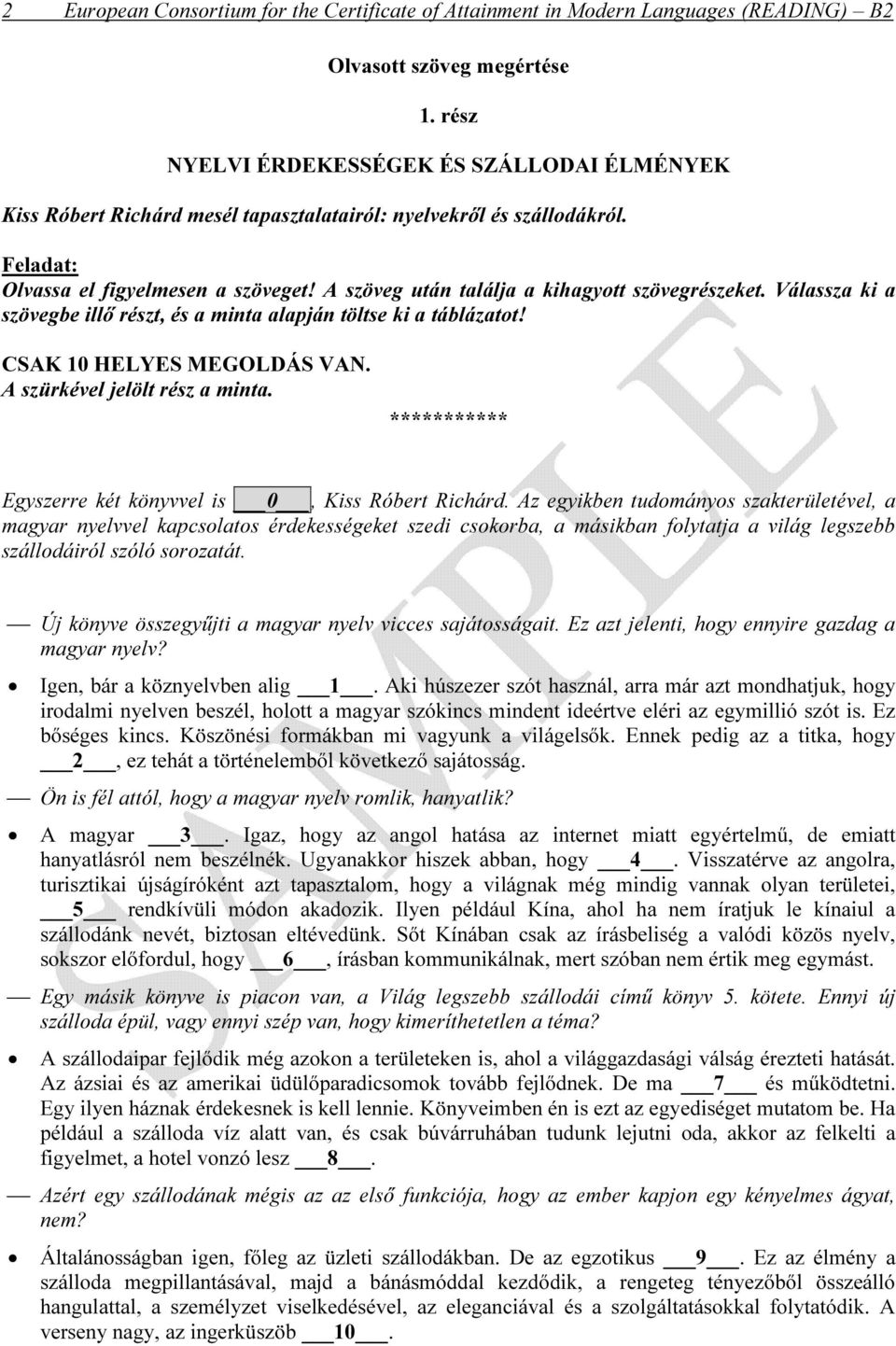 A szöveg után találja a kihagyott szövegrészeket. Válassza ki a szövegbe illő részt, és a minta alapján töltse ki a táblázatot! CSAK 10 HELYES MEGOLDÁS VAN. A szürkével jelölt rész a minta.