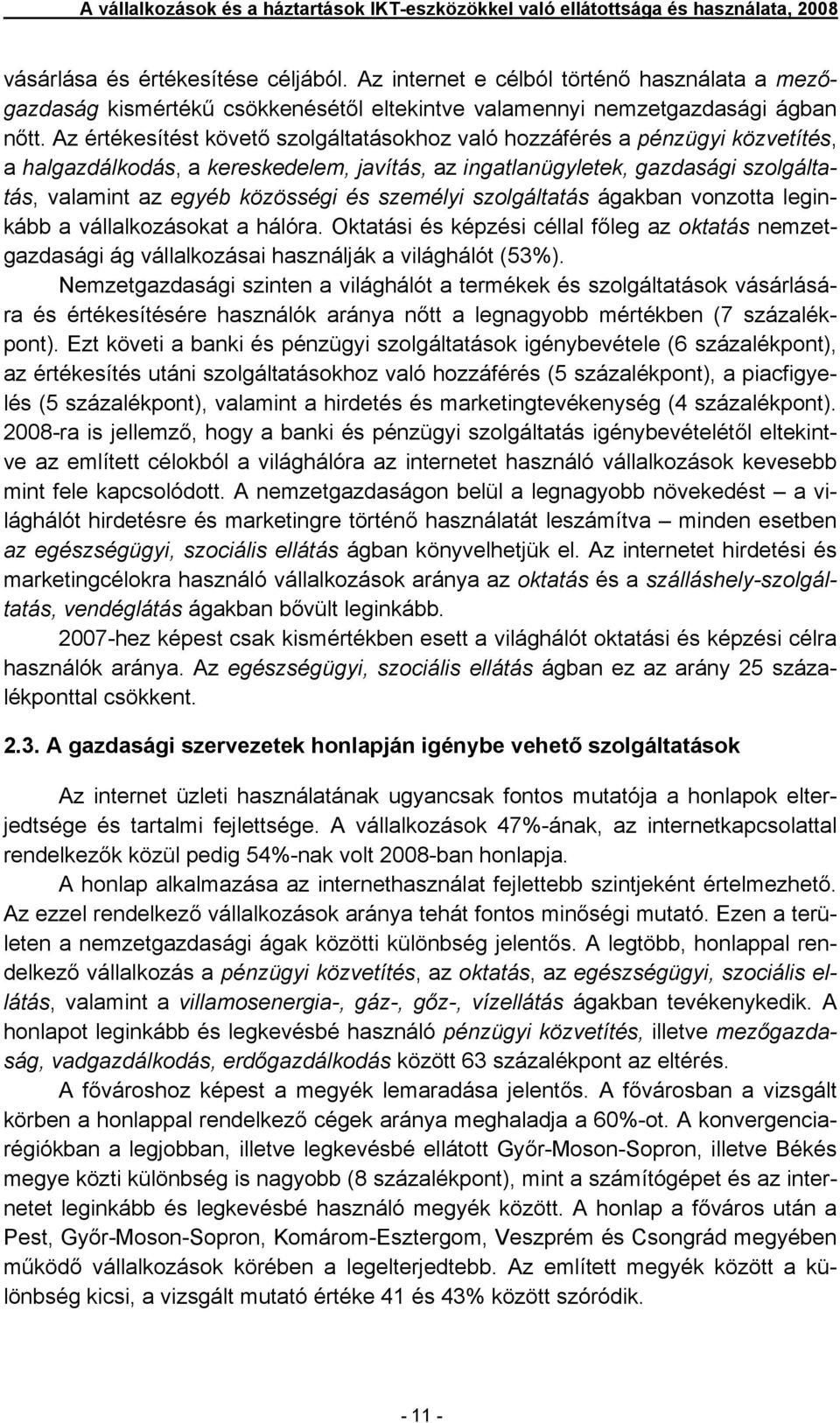 Az értékesítést követő szolgáltatásokhoz való hozzáférés a pénzügyi közvetítés, a halgazdálkodás, a kereskedelem, javítás, az ingatlanügyletek, gazdasági szolgáltatás, valamint az egyéb közösségi és