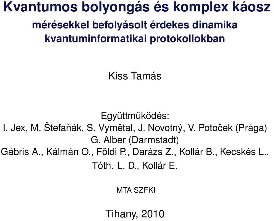 Vymětal, J. Novotný, V. Potoček (Prága) G. Alber (Darmstadt) Gábris A., Kálmán O.