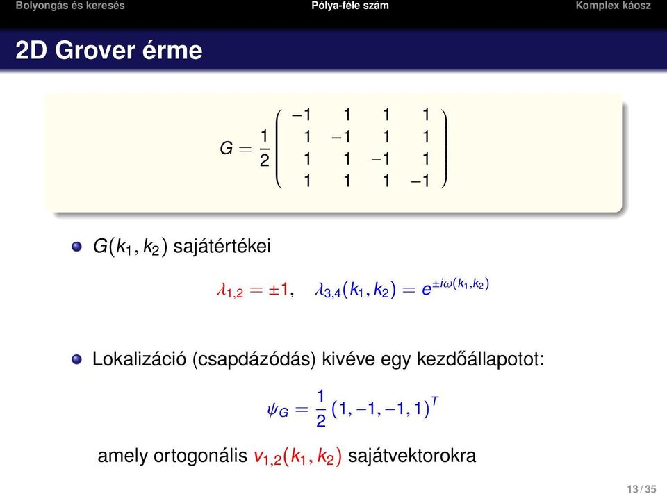 Lokalizáció (csapdázódás) kivéve egy kezdőállapotot: ψ G = 1 (1,