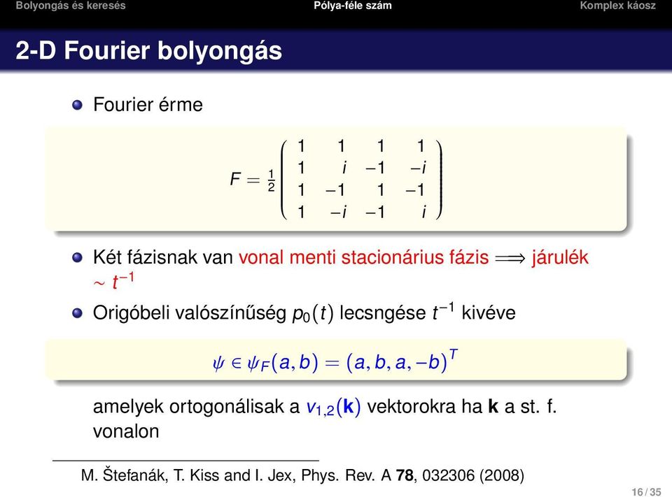 t 1 kivéve ψ ψ F (a, b) = (a, b, a, b) T amelyek ortogonálisak a v 1,2 (k) vektorokra ha