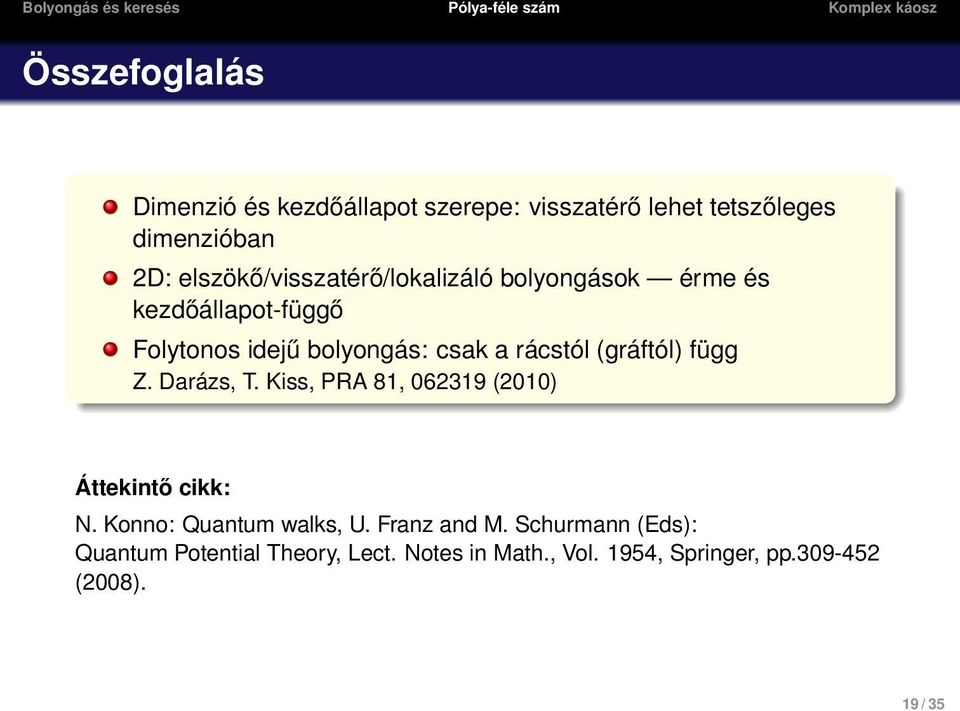 rácstól (gráftól) függ Z. Darázs, T. Kiss, PRA 81, 062319 (2010) Áttekintő cikk: N. Konno: Quantum walks, U.