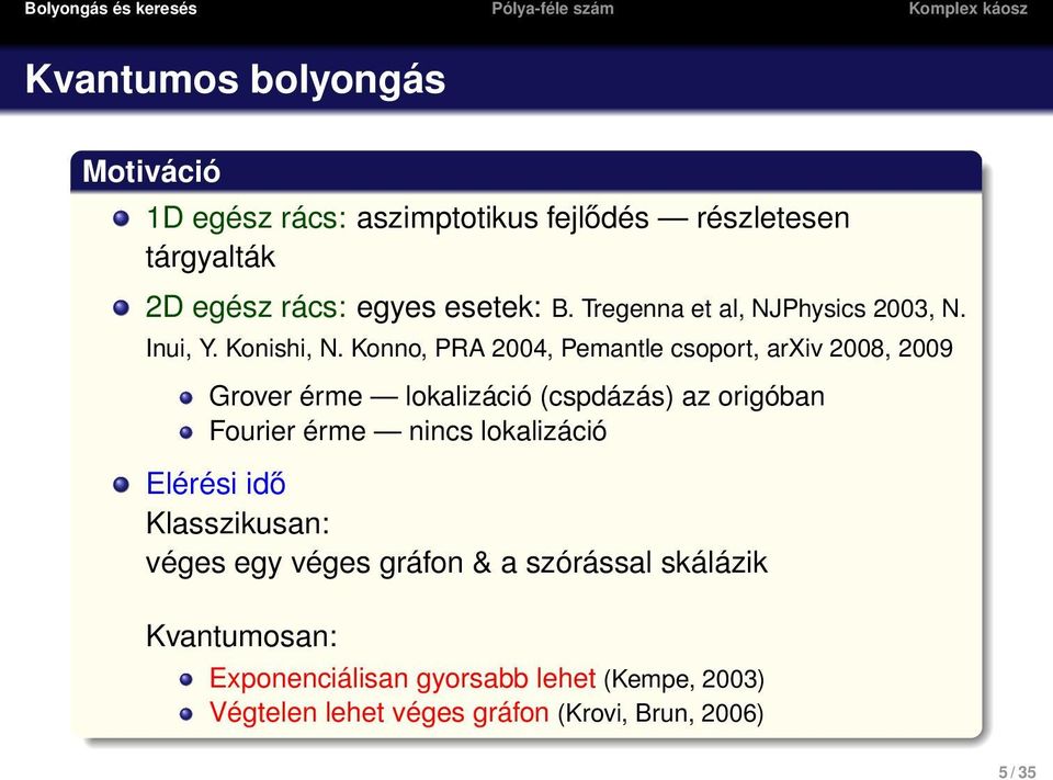 Konno, PRA 2004, Pemantle csoport, arxiv 2008, 2009 Grover érme lokalizáció (cspdázás) az origóban Fourier érme nincs