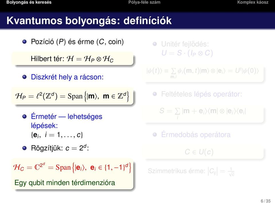 .., c} Rögzítjük: c = 2 d : H C = C 2d = Span { e i, e i {1, 1} d} Egy qubit minden térdimenzióra Unitér fejlődés: U