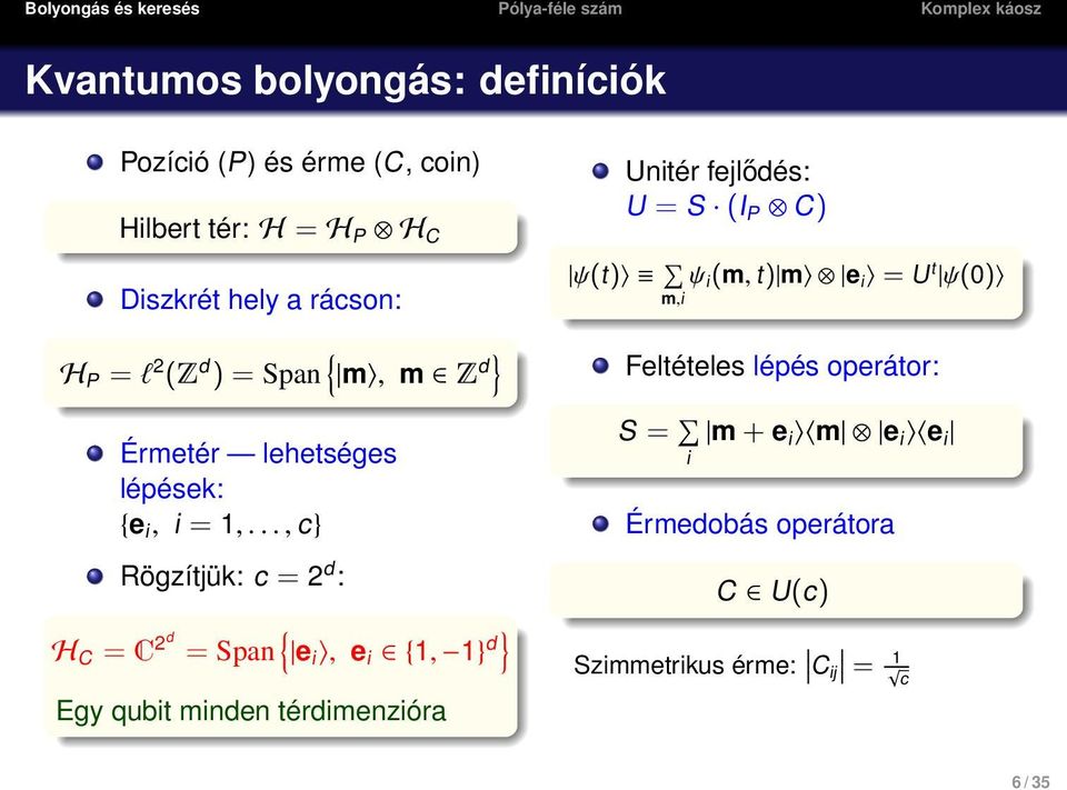 .., c} Rögzítjük: c = 2 d : H C = C 2d = Span { e i, e i {1, 1} d} Egy qubit minden térdimenzióra Unitér fejlődés: U