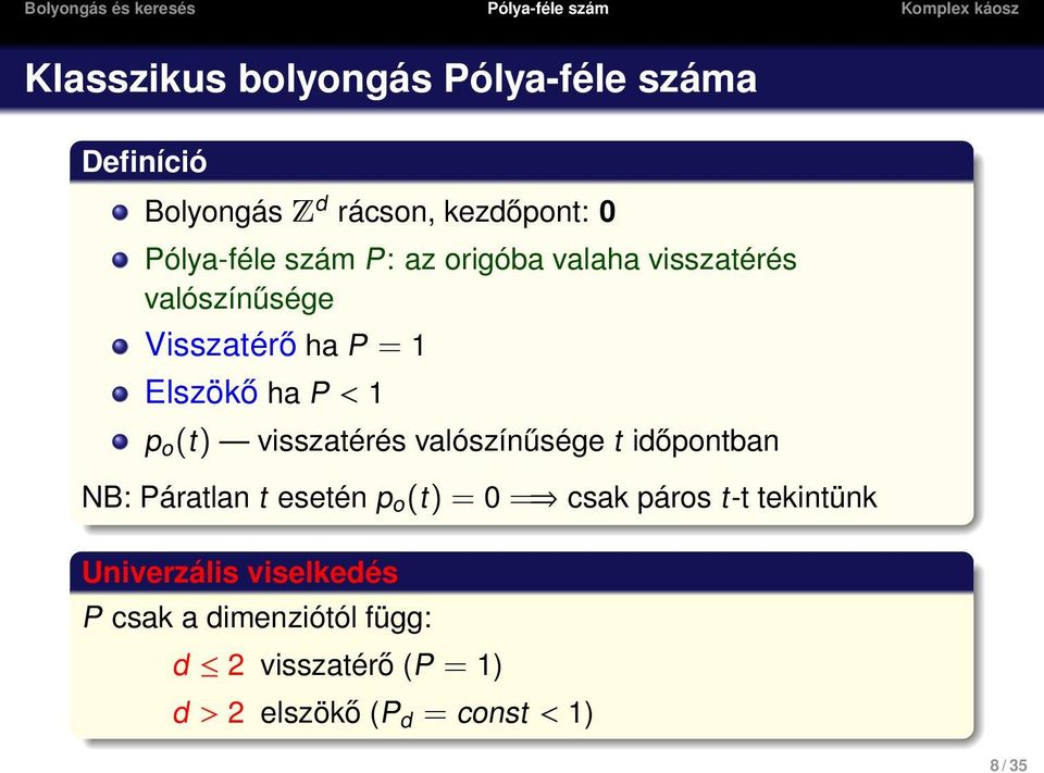 visszatérés valószínűsége t időpontban NB: Páratlan t esetén p o (t) = 0 = csak páros t-t tekintünk