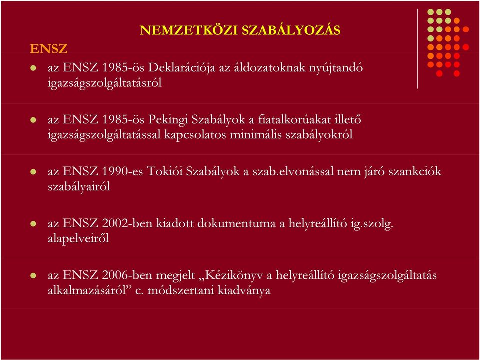 Szabályok a szab.elvonással nem járó szankciók szabályairól az ENSZ 2002-ben kiadott dokumentuma a helyreállító ig.szolg.