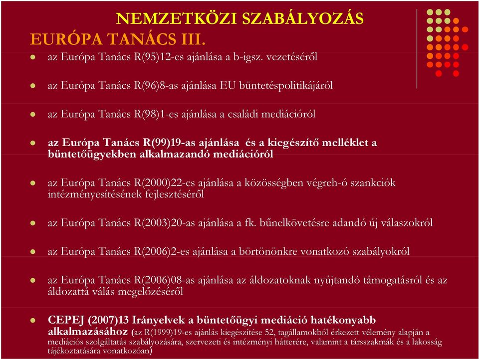 büntetőügyekben alkalmazandó mediációról az Európa Tanács R(2000)22-es ajánlása a közösségben végreh-ó szankciók intézményesítésének fejlesztéséről az Európa Tanács R(2003)20-as ajánlása a fk.